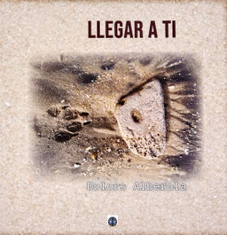 Llegar a ti, Dolors Alberola - Editorial Dalya