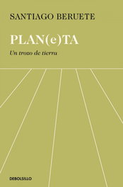 Un trozo de tierra, Santiago Beruete - Planeta