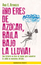 PROFIT, ¡NO ERES DE AZUCAR, BAILA BAJO LA LLUVIA! - Ana E. Arenaza
