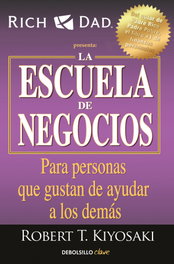 La escuela de negocios, Robert T. Kiyosaki - DEBOLSILLO