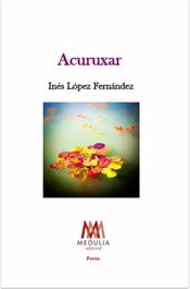 Acuruxar, Inés López Fernández - Medulia