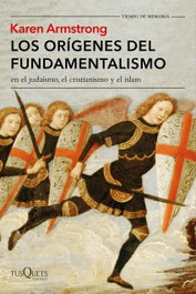 Los orígenes del fundamentalismo en el judaísmo, el cristianismo y el islam, Karen Armstrong - TUSQUETS