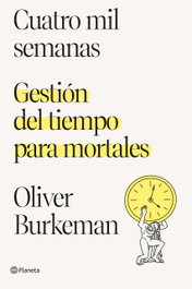PLANETA Cuatro mil semanas, Oliver Burkeman - PLANETA