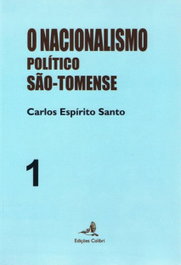 EDIÇOES COLIBRI, O Nacionalismo Político São Tomense - Volume 1, Carlos Espírito Santo