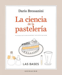 LA CIENCIA DE LA PASTELERÍA, Dario Bressanini - GRIBAUDO