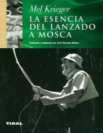La esencia del lanzado a mosca, Mel Krieger - TIKAL EDICIONES