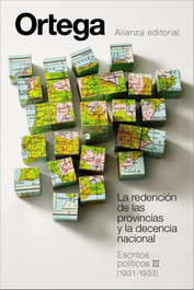 ALIANZA, La redención de las provincias y la decencia nacional. Escritos políticos III (1931-1933), José Ortega y Gasset - ALIANZA