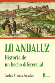 LO ANDALUZ. Historia de un hecho diferencial, Carlos Arenas Posadas - EL PASEO
