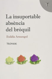La insuportable absència del bròquil, Eulàlia Armengol Abril - TRIPODE