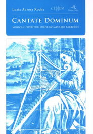 EDIÇOES COLIBRI, CANTATE DOMINUM - MÚSICA E ESPIRITUALIDADE NO AZULEJO BARROCO, Luzia Rocha