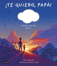 DESTINO INFANTIL, ¡Te quiero, papá! - Maria Ayguadé