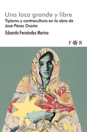 Una loca grande y libre, Eduardo Fernández Merino - FLORES RARAS