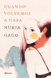 Cuando volvamos a casa, Nuria Gago - PLANETA