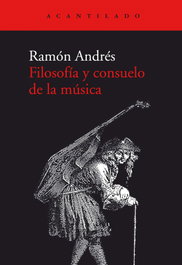 Filosofía y consuelo de la música, Ramón Andrés González-Cobo - ACANTILADO EDITORIAL