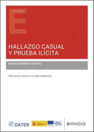 Hallazgo casual y prueba ilícita, Rodrigo Moreno Fuentes - ARANZADI