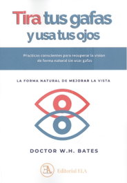 Usa tus ojos y tira tus gafas, Dr. William Horacio Bates - LIBRERIA ARGENTINA (ELA)