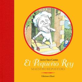 EKARE EUROPA, EL PEQUEÑO REY, MAESTRO REPOSTERO, Javier Sáez Castán - EKARE EUROPA