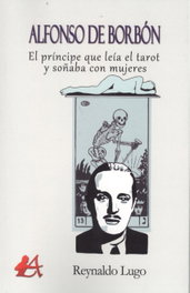 Alfonso de Borbón: El príncipe que leía el tarot, Reynaldo Lugo - EDITORIAL ADARVE