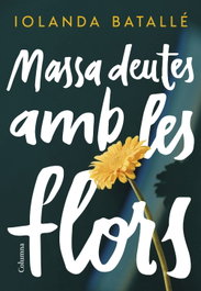 Massa deutes amb les flors, Iolanda Batallé - COLUMNA EDICIONS