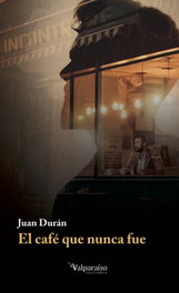 El café que nunca fue, Juan Durán - VALPARAISO