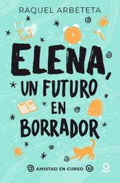 LOQUELEO, Elena, un futuro en borrador (Amistad en curso 3) - Raquel Arbeteta