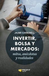 PROFIT, Invertir, bolsa y mercados: mitos, anécdotas y realidades - Jaume Carbonell Medrano