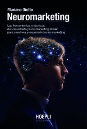 Neuromarketing: Herramientas y técnicas de estrategia, Mariano Diotto - Ulrico Hoepli