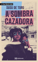A sombra cazadora, Suso de Toro - XERAIS