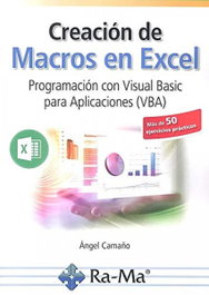 Creación de Macros en Excel Programación con Visual basic para Aplicaciones (VBA), Ángel Camaño Nicolás - RA-MA