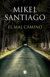 El mal camino, Mikel Santiago - EDICIONES B