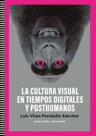 SANS SOLEIL EDICIONES, Cultura Visual en tiempos digitales y posthumanos