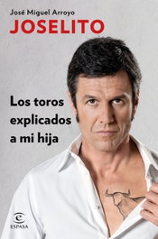 LOS TOROS EXPLICADOS A MI HIJA, JOSELITO - ESPASA CALPE