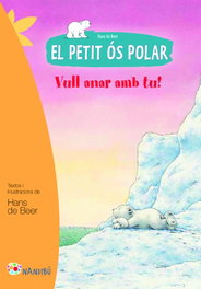 PAGES EDITORS, El petit os polar. Vull anar amb tu! - Hans de Beer
