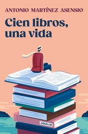 AGUILAR Cien libros, una vida, Antonio Martínez Asensio - AGUILAR