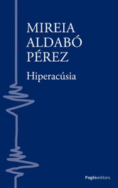 Hiperacúsia, Mireia Aldabó Pérez - PAGES EDITORS