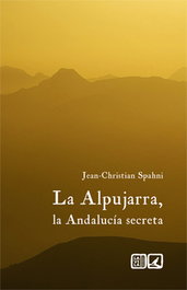 La Alpujara, la Andalucía secreta, Jean-Christian Spahni - COMARES