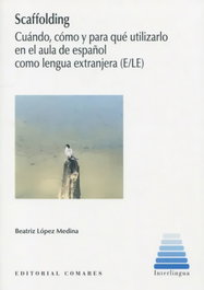 SCAFFOLDING: CUANDO, COMO Y PARA QUE UTILIZARLO AULA ESPAÑOL, Beatriz Lopez Medina - COMARES