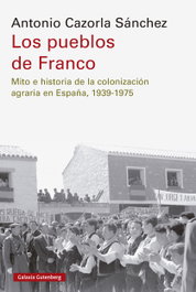 Los pueblos de Franco, Antonio Cazorla Sánchez - GALAXIA GUTENBERG