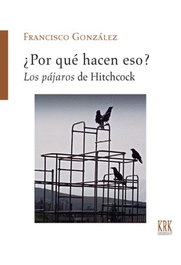 ¿Por qué hacen eso los pájaros de Hitchcock, Francisco Gonzalez Fernandez - KRK Ediciones