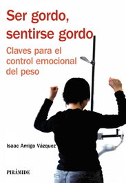 Ser gordo, sentirse gordo, Isaac Amigo Vázquez - PIRAMIDE