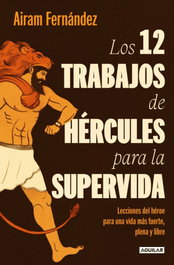 AGUILAR, Los doce trabajos de Hércules para la super vida, Airam Fernández - AGUILAR