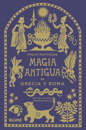Magia antigua en Grecia y Roma, Philip Matyszak - BLUME