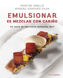 Emulsionar es mezclar con cariño, Raquel Sánchez Silva y Montse Abellà - LIBROS CUPULA