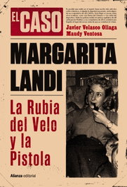 ALIANZA, El caso de Margarita Landi. La rubia del velo y la pistola - Javier Velasco