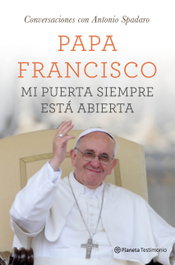 Mi puerta siempre está abierta, Papa Francisco - PLANETA