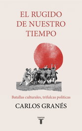 El rugido de nuestro tiempo, Carlos Granes - Taurus