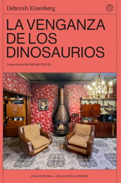 La venganza de los dinosaurios, Deborah Eisenberg - CHAI EDITORA