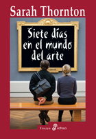 Siete días en el mundo del arte, Sarah Thornton - EDHASA EDITORIAL