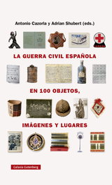 La guerra civil española en cien objetos, imágenes y lugares, Adrian Shubert - GALAXIA GUTENBERG