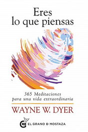 GRANO MOSTAZA, Eres lo que piensas: 365 meditaciones vida extraordinaria, Wayne W. Dyer - GRANO MOSTAZA